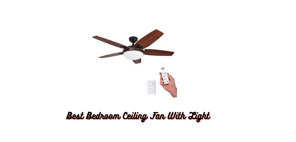 Best Bedroom Ceiling Fan With Light