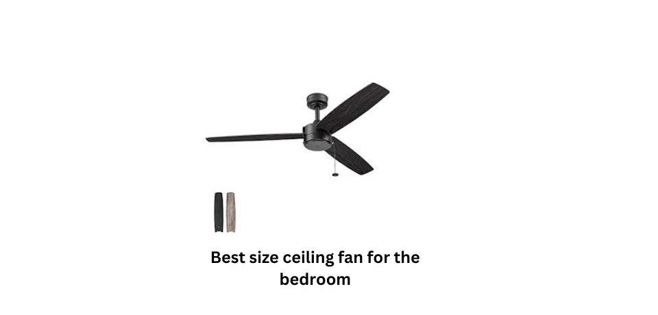 Best Size Ceiling Fan for the Bedroom: A Comprehensive Guide for 2023