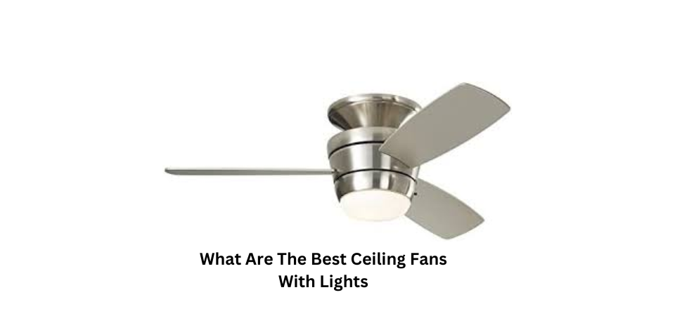 What Are The Best Ceiling Fans With Lights